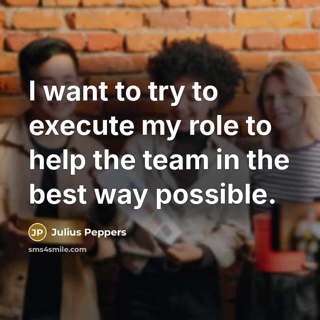 “I want to try to execute my role to help…” quote by Julius Peppers