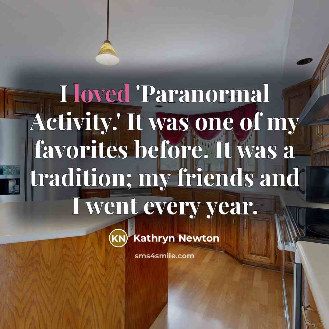 “I loved 'Paranormal Activity.' It was one of my favorites…” quote by Kathryn Newton
