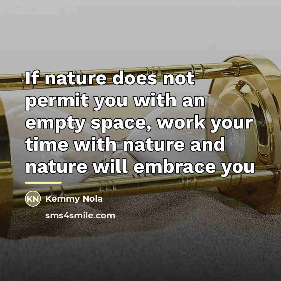 “If nature does not permit you with an empty space,…” quote by Kemmy Nola
