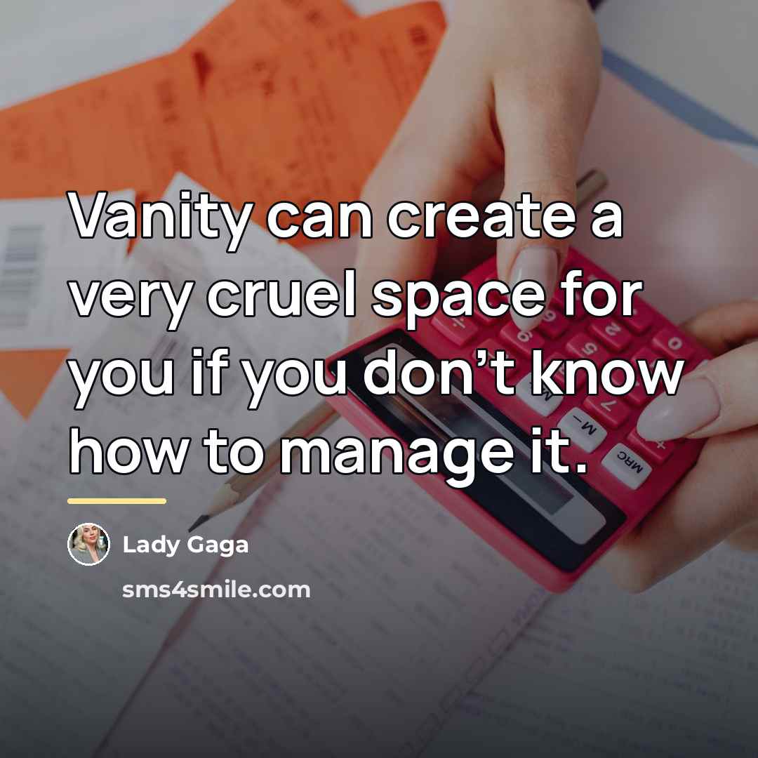 “Vanity can create a very cruel space for you if…” quote by Lady Gaga