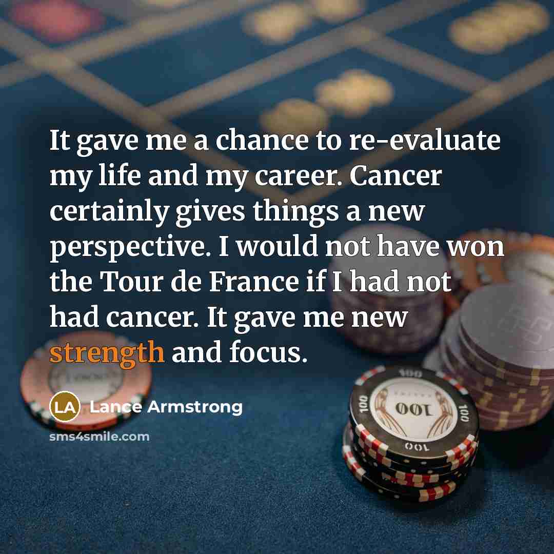 “It gave me a chance to re-evaluate my life and…” quote by Lance Armstrong