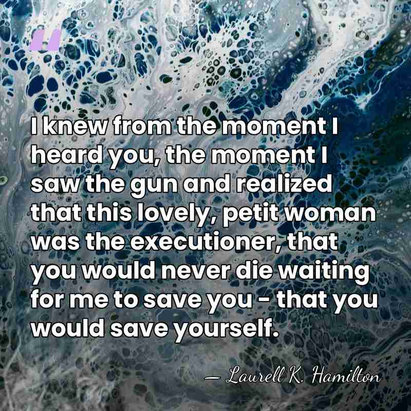 I knew from the moment I heard you, the moment I saw&hellip; - Laurell K. Hamilton