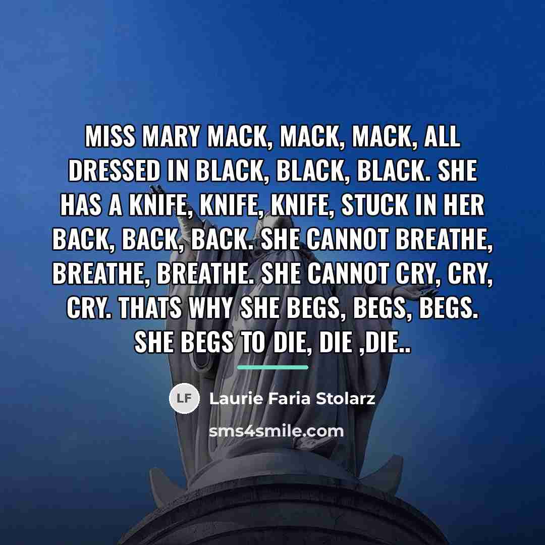 “Miss Mary Mack, Mack, Mack, all dressed in black, black,…” quote by Laurie Faria Stolarz