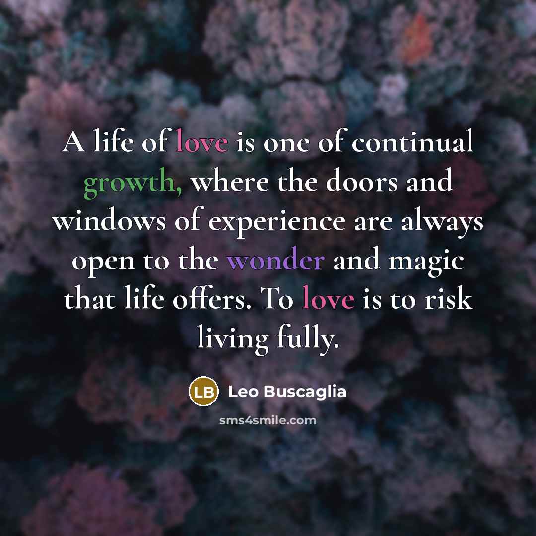 “A life of love is one of continual growth, where…” quote by Leo Buscaglia