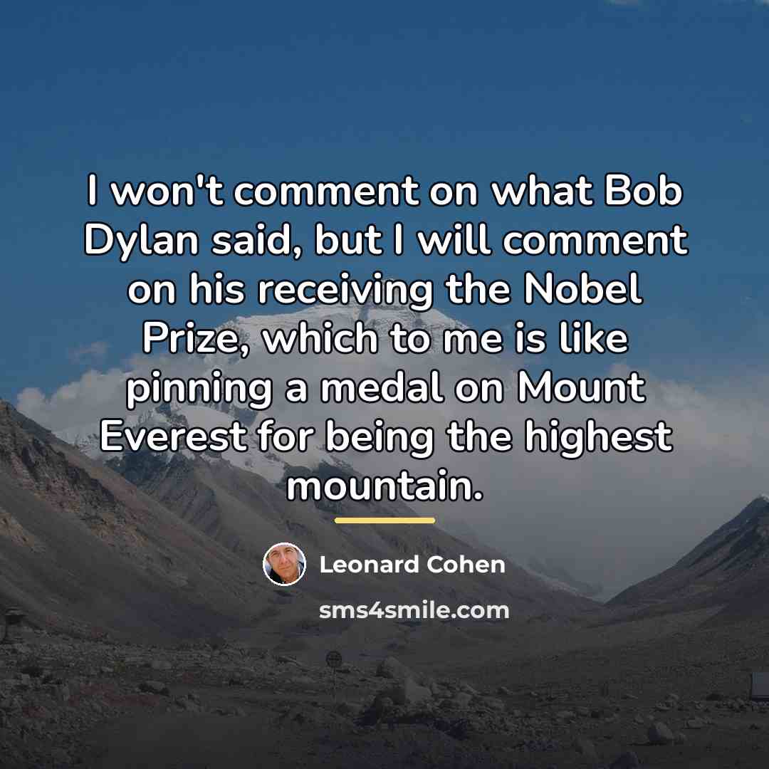 “I won't comment on what Bob Dylan said, but I…” quote by Leonard Cohen