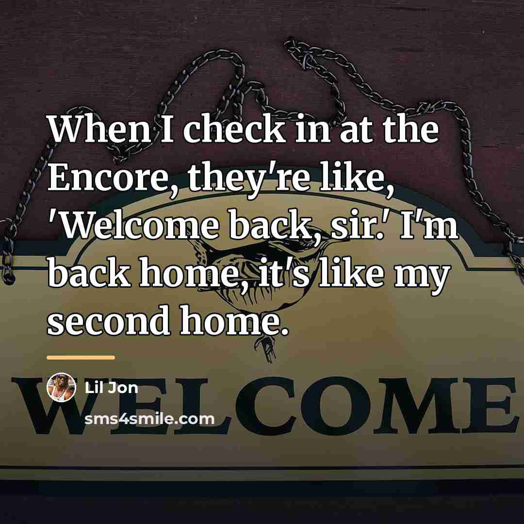 “When I check in at the Encore, they're like, 'Welcome…” quote by Lil Jon