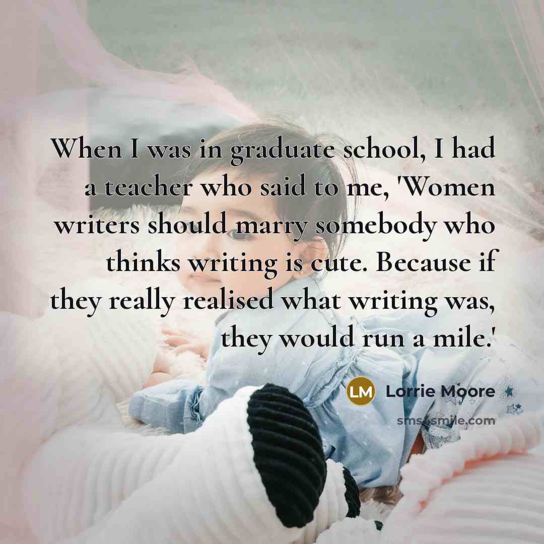 “When I was in graduate school, I had a teacher…” quote by Lorrie Moore