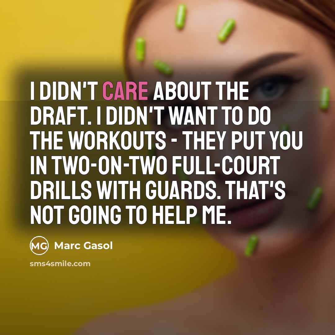 “I didn't care about the draft. I didn't want to…” quote by Marc Gasol