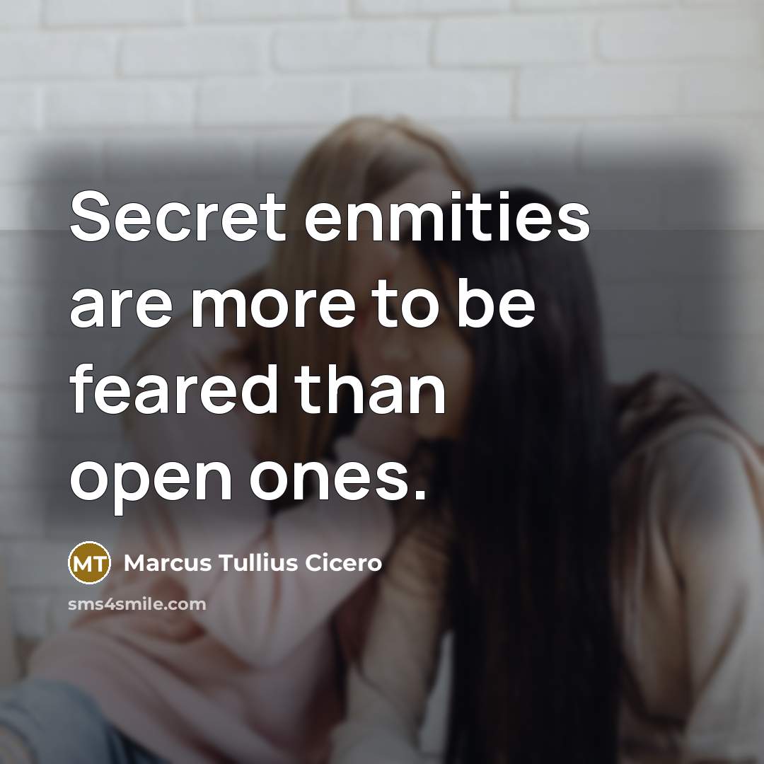 “Secret enmities are more to be feared than open ones.…” quote by Marcus Tullius Cicero