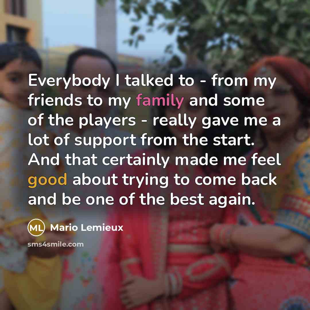 “Everybody I talked to - from my friends to my…” quote by Mario Lemieux