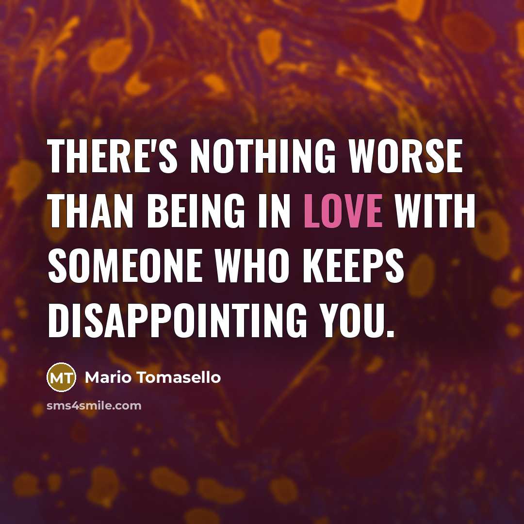“There's nothing worse than being in love with someone who…” quote by Mario Tomasello