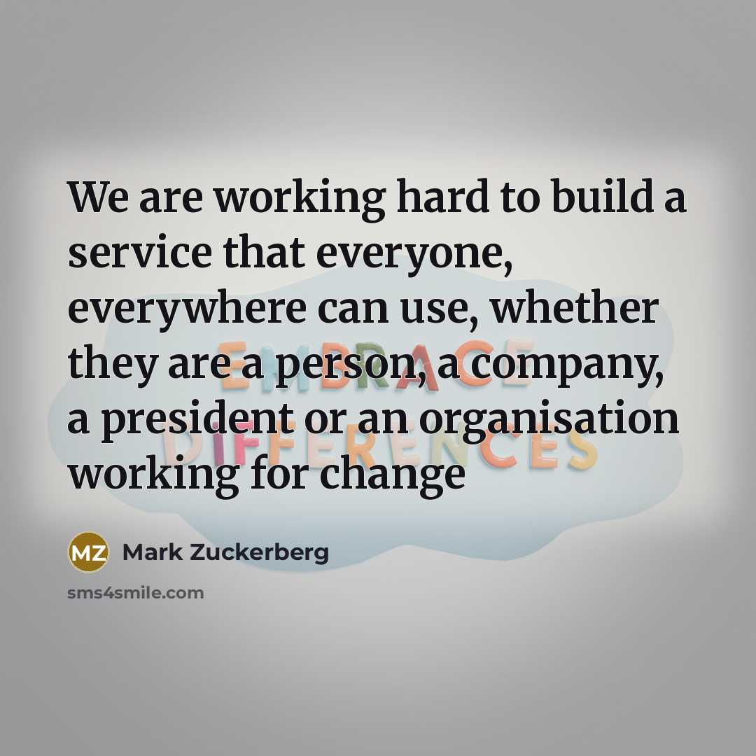 “We are working hard to build a service that everyone,…” quote by Mark Zuckerberg
