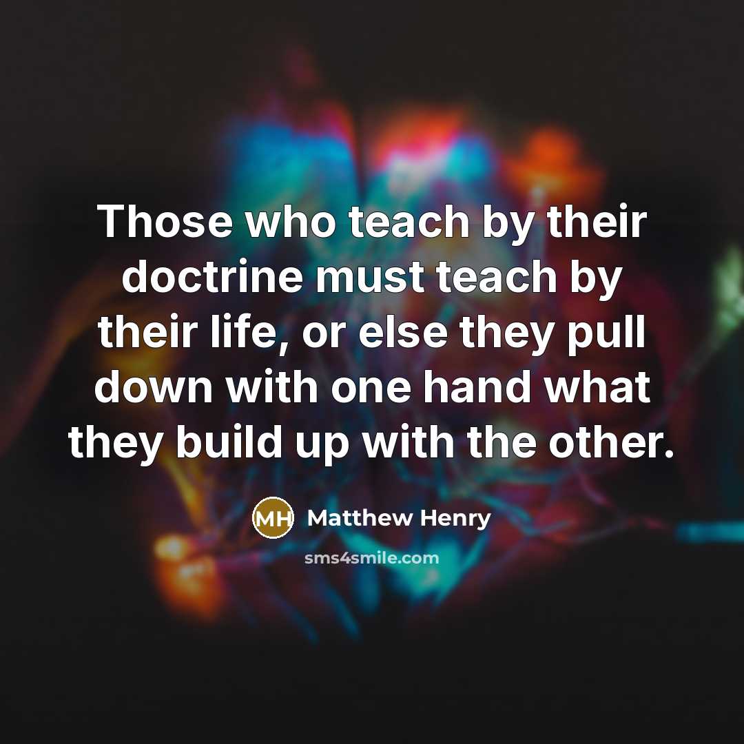 “Those who teach by their doctrine must teach by their…” quote by Matthew Henry