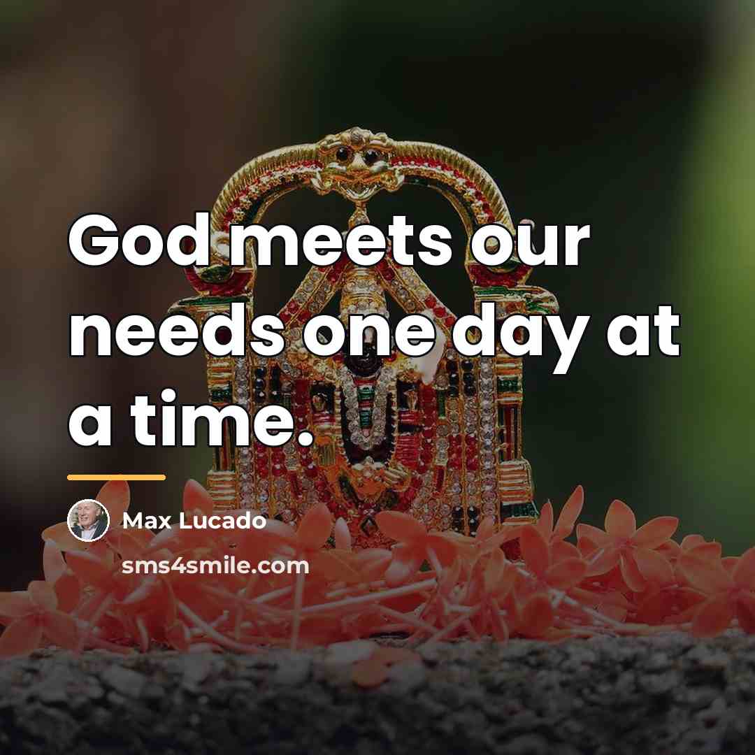 “God meets our needs one day at a time.…” quote by Max Lucado