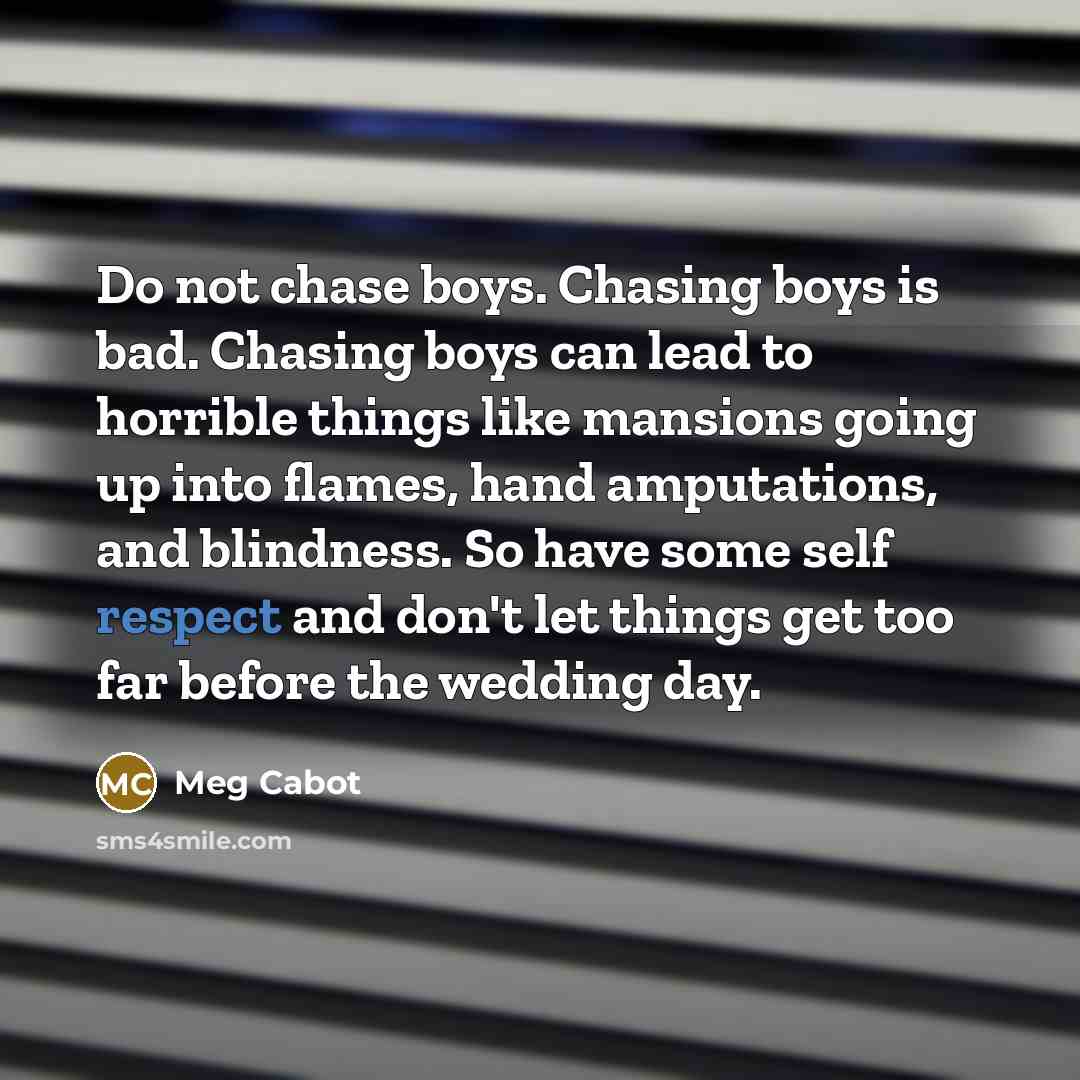 “Do not chase boys. Chasing boys is bad. Chasing boys…” quote by Meg Cabot