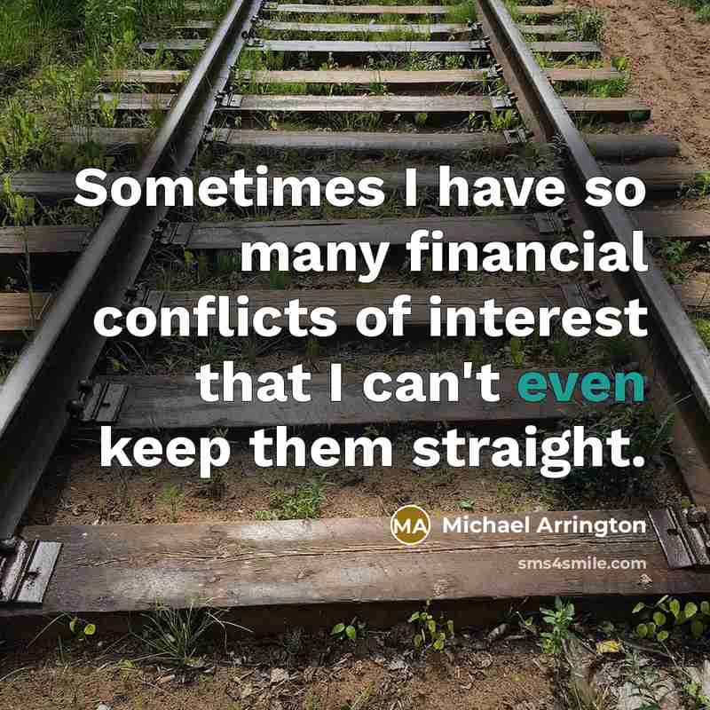 “Sometimes I have so many financial conflicts of interest that…” quote by Michael Arrington