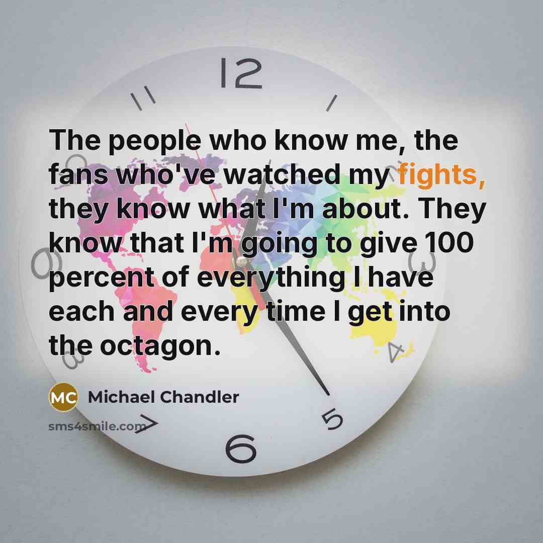“The people who know me, the fans who've watched my…” quote by Michael Chandler