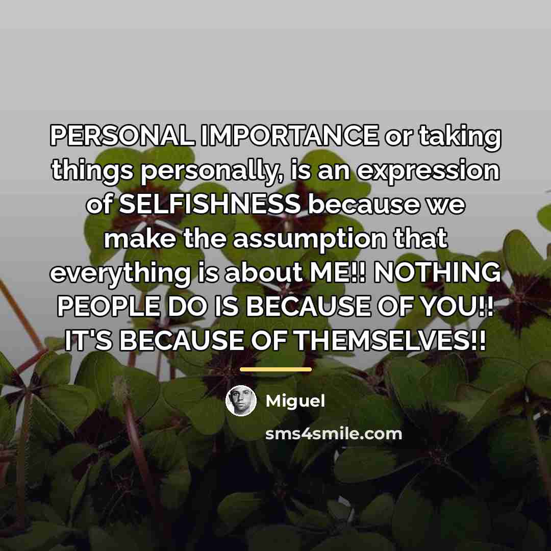 “PERSONAL IMPORTANCE or taking things personally, is an expression of…” quote by Miguel