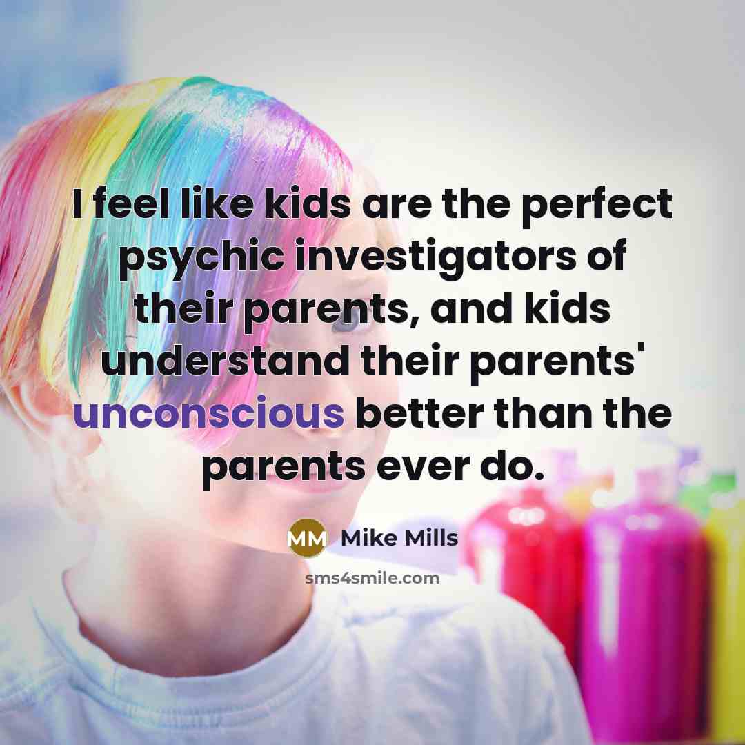 “I feel like kids are the perfect psychic investigators of…” quote by Mike Mills