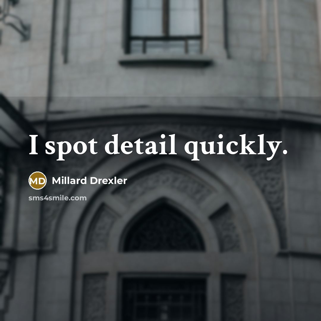 “I spot detail quickly.…” quote by Millard Drexler