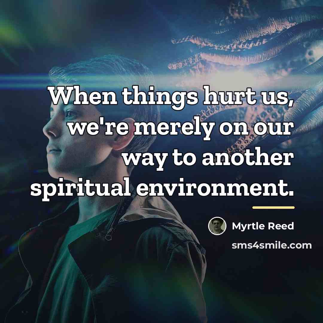 “When things hurt us, we're merely on our way to…” quote by Myrtle Reed