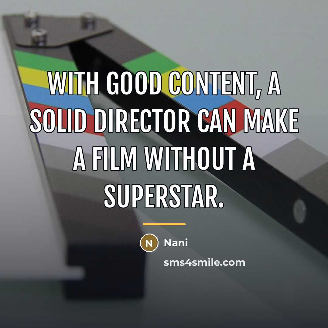 “With good content, a solid director can make a film…” quote by Nani