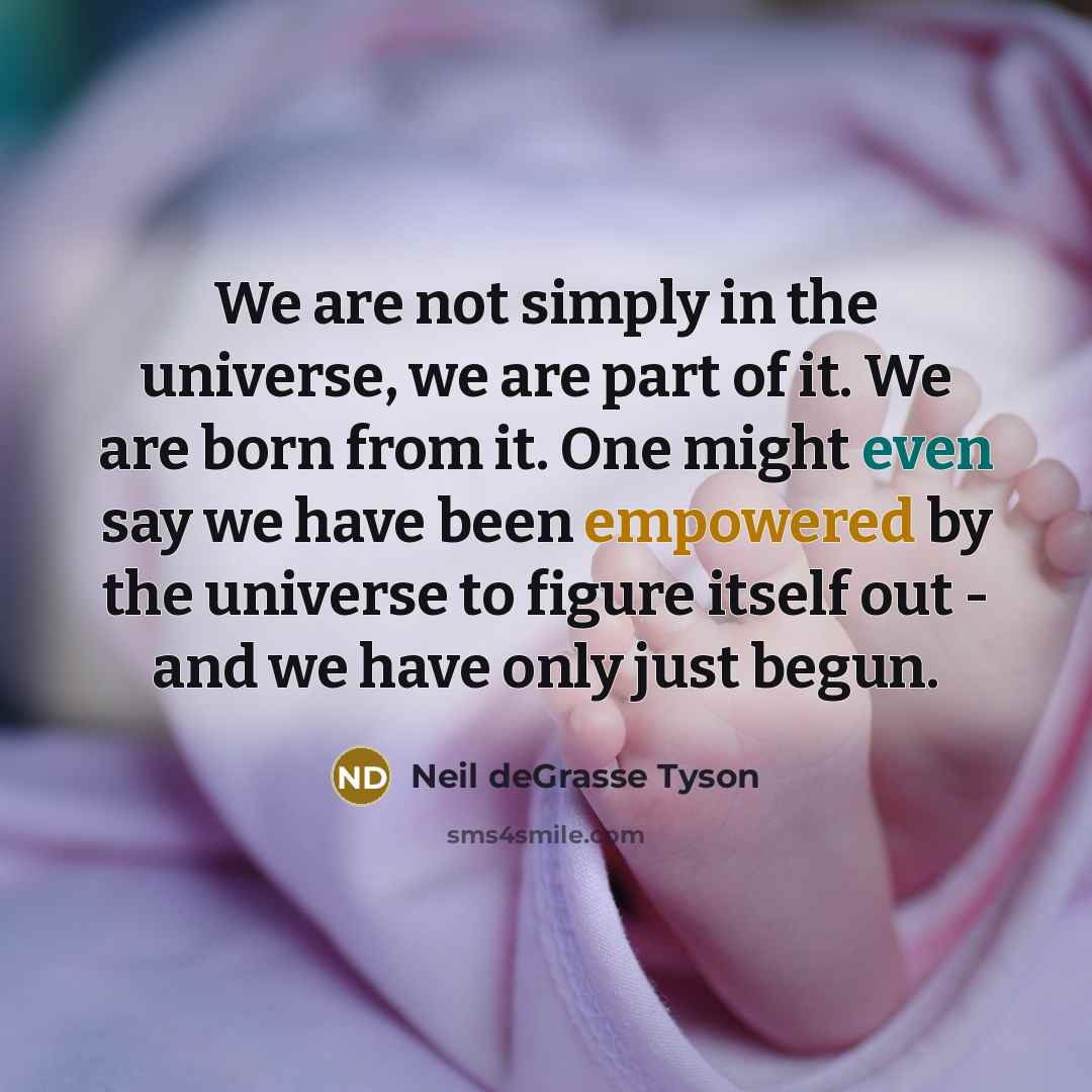“We are not simply in the universe, we are part…” quote by Neil deGrasse Tyson