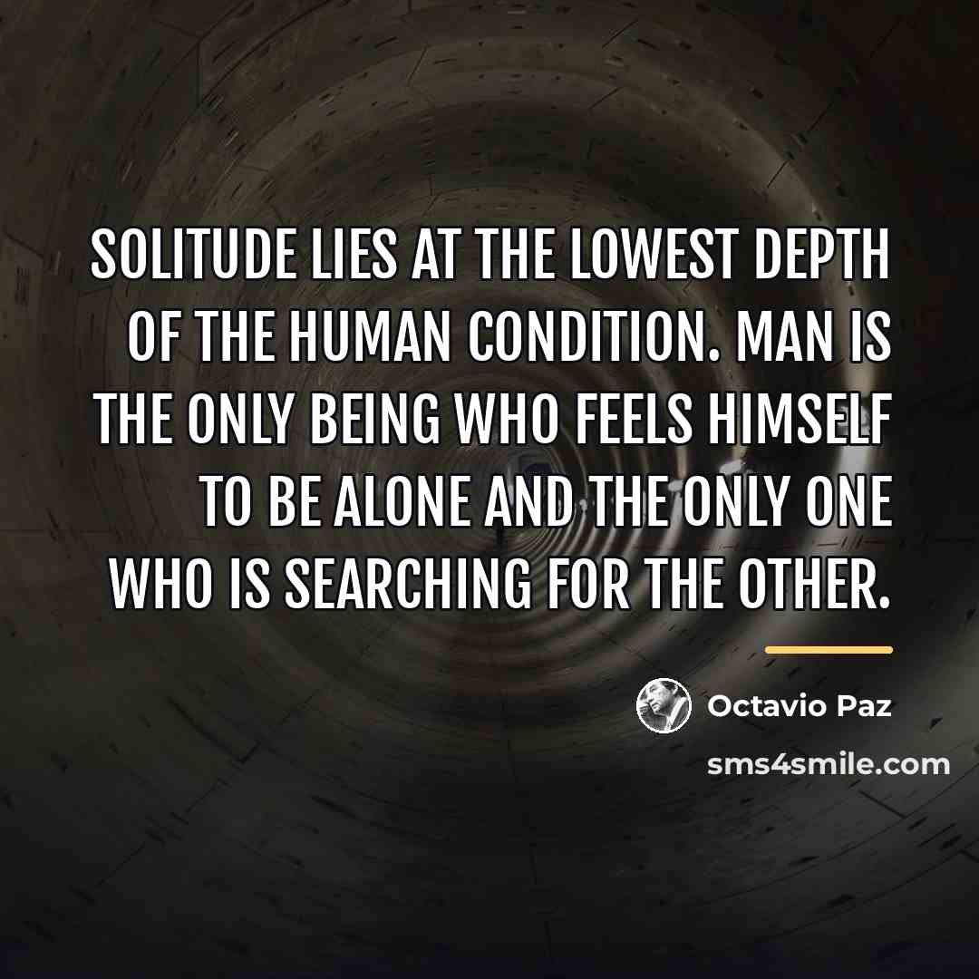 “Solitude lies at the lowest depth of the human condition.…” quote by Octavio Paz