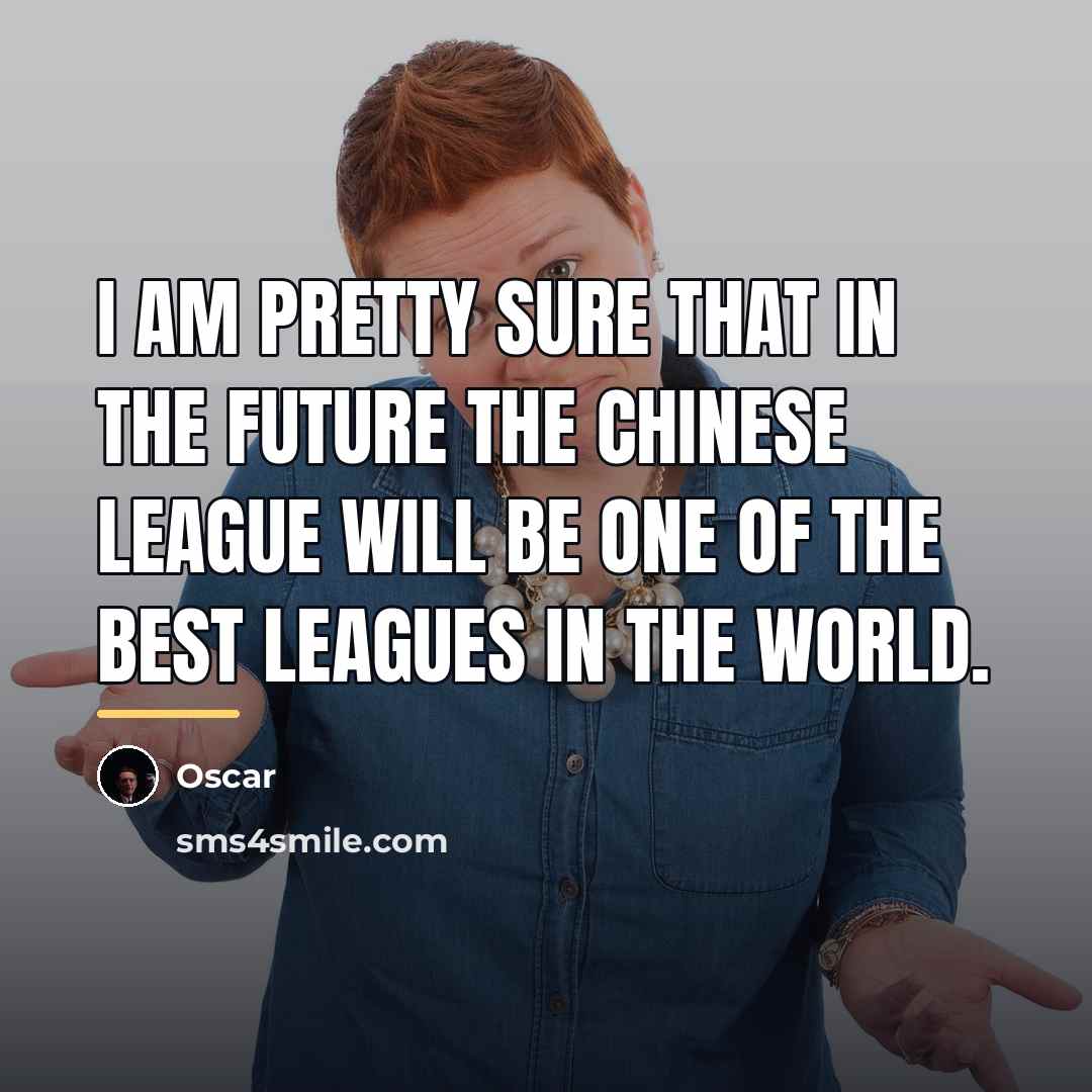“I am pretty sure that in the future the Chinese…” quote by Oscar