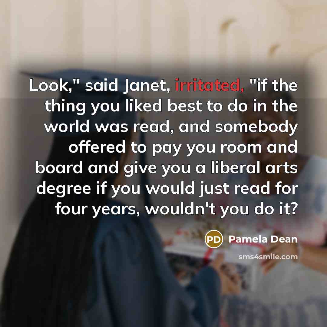 “Look," said Janet, irritated, "if the thing you liked best…” quote by Pamela Dean