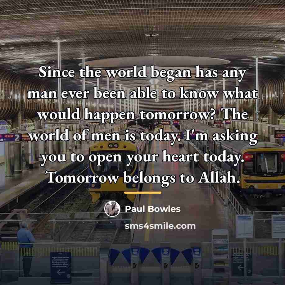 “Since the world began has any man ever been able…” quote by Paul Bowles