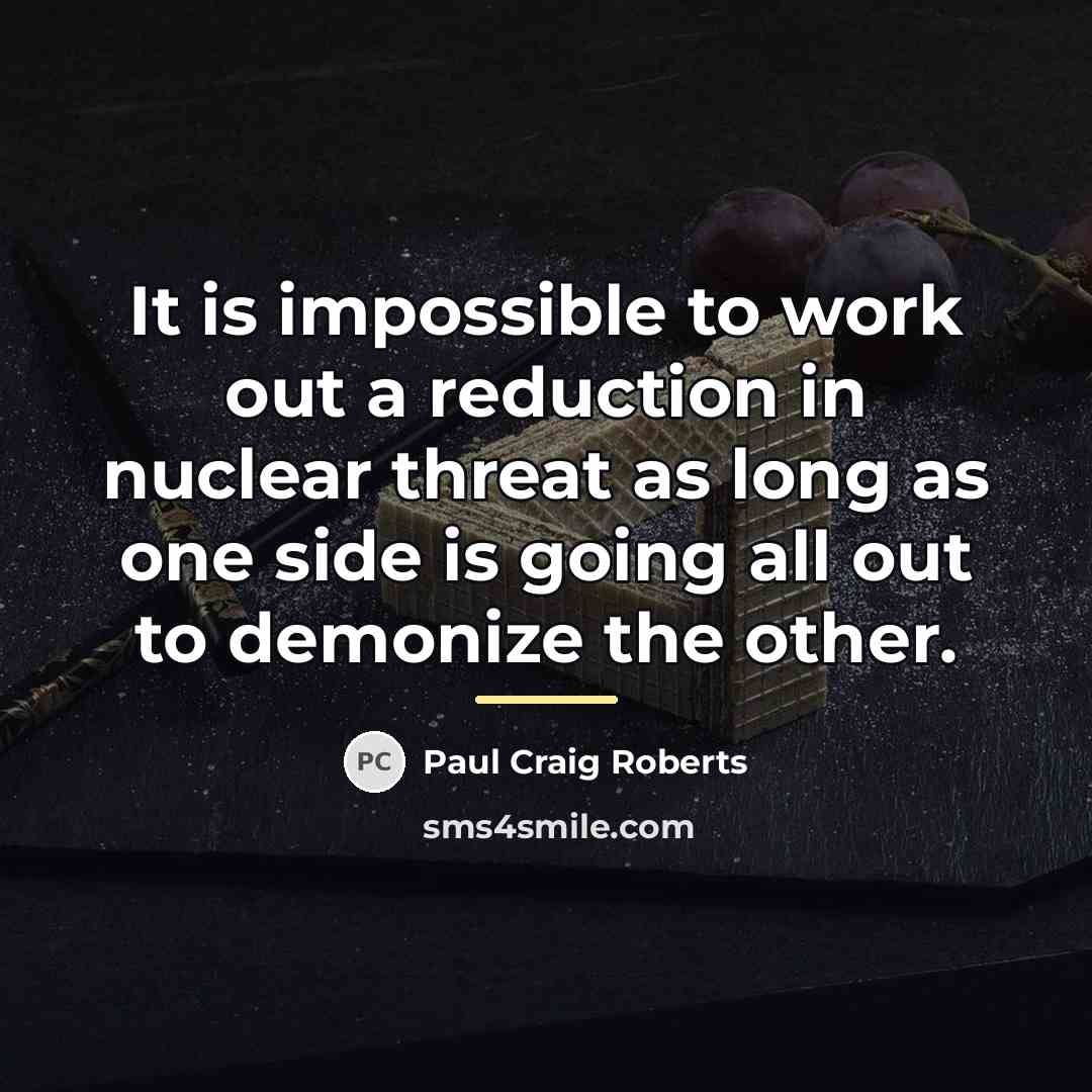 “It is impossible to work out a reduction in nuclear…” quote by Paul Craig Roberts