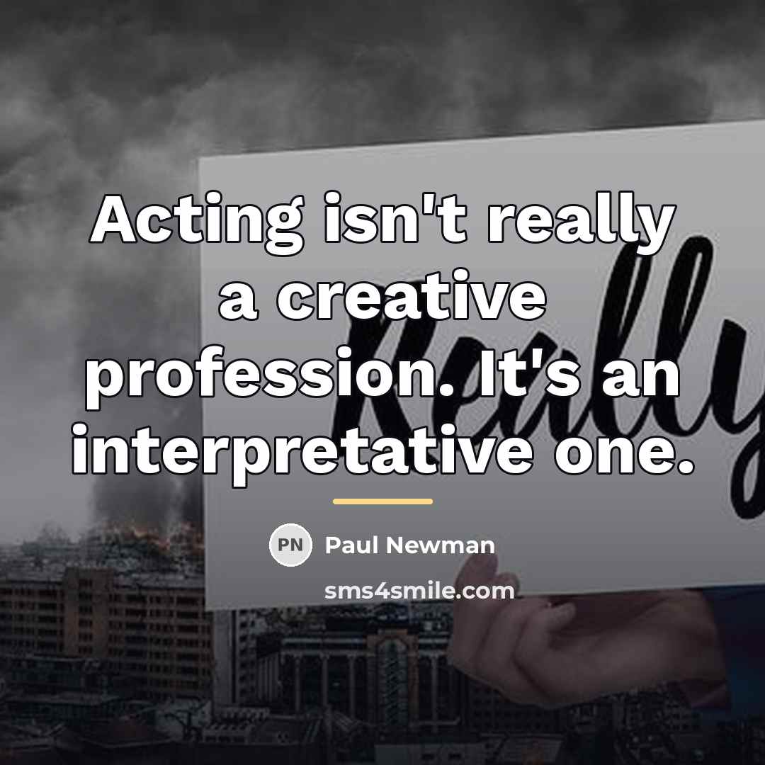 “Acting isn't really a creative profession. It's an interpretative one.…” quote by Paul Newman