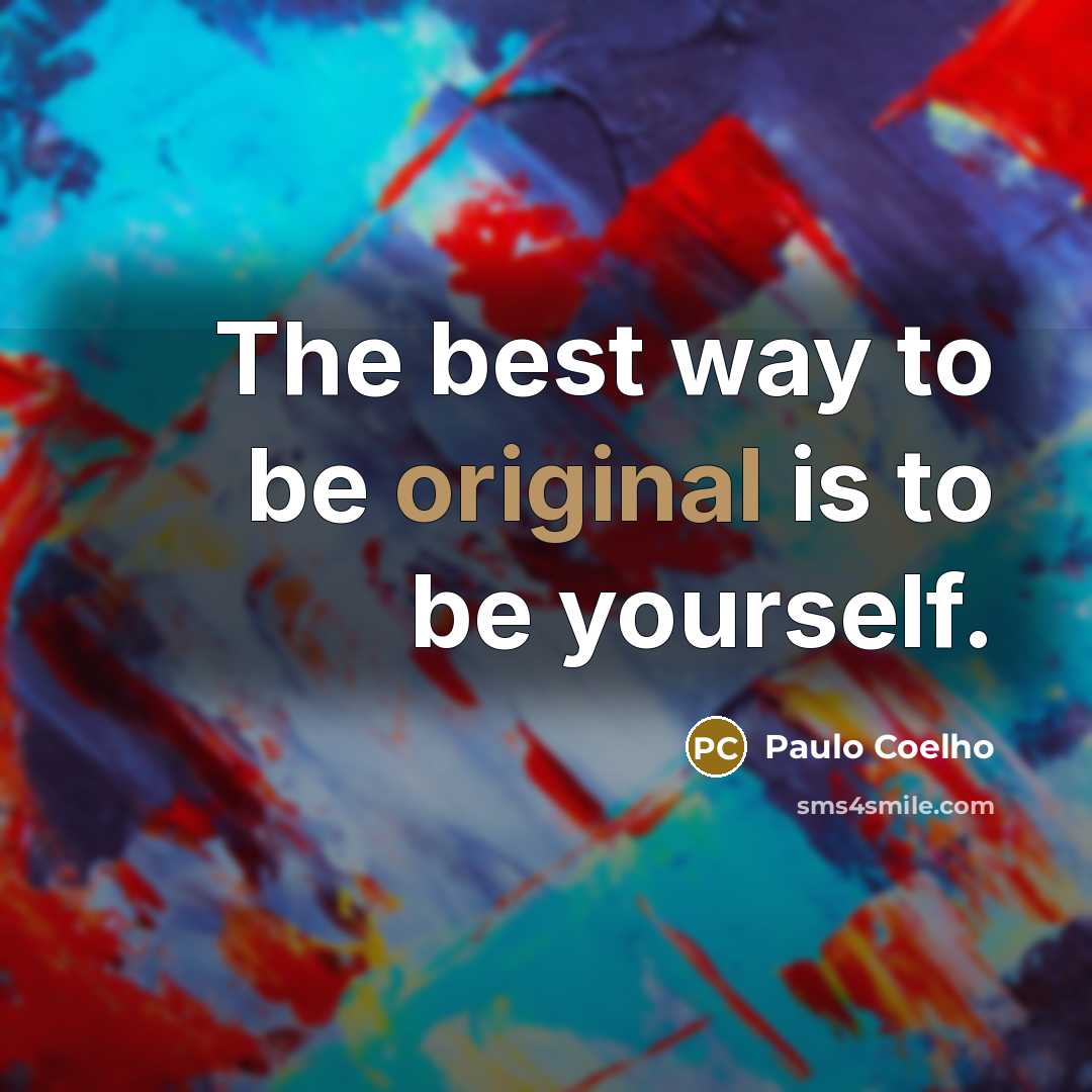 “The best way to be original is to be yourself.…” quote by Paulo Coelho