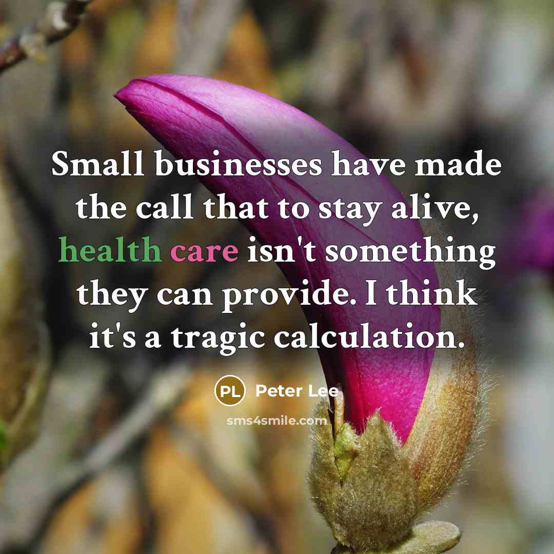 “Small businesses have made the call that to stay alive,…” quote by Peter Lee