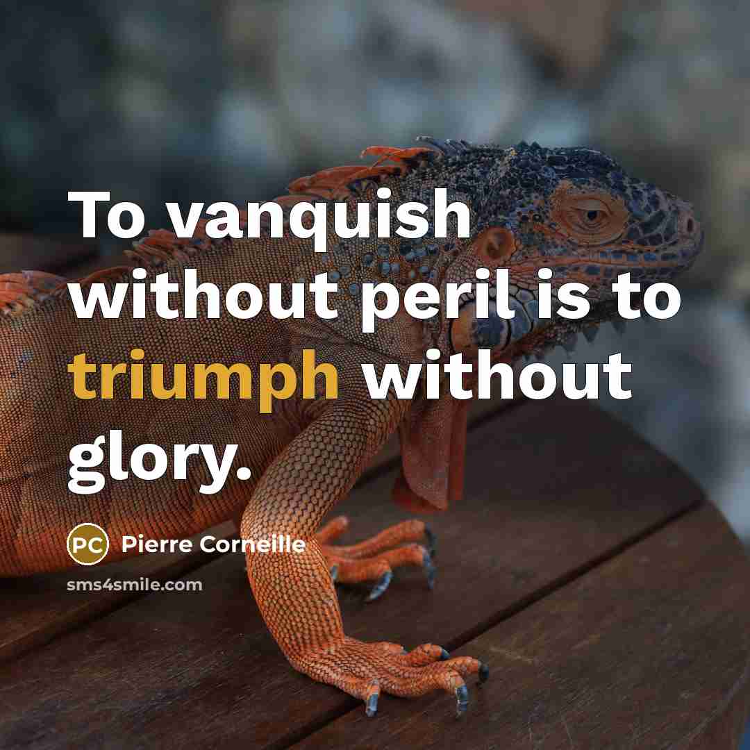 “To vanquish without peril is to triumph without glory.…” quote by Pierre Corneille