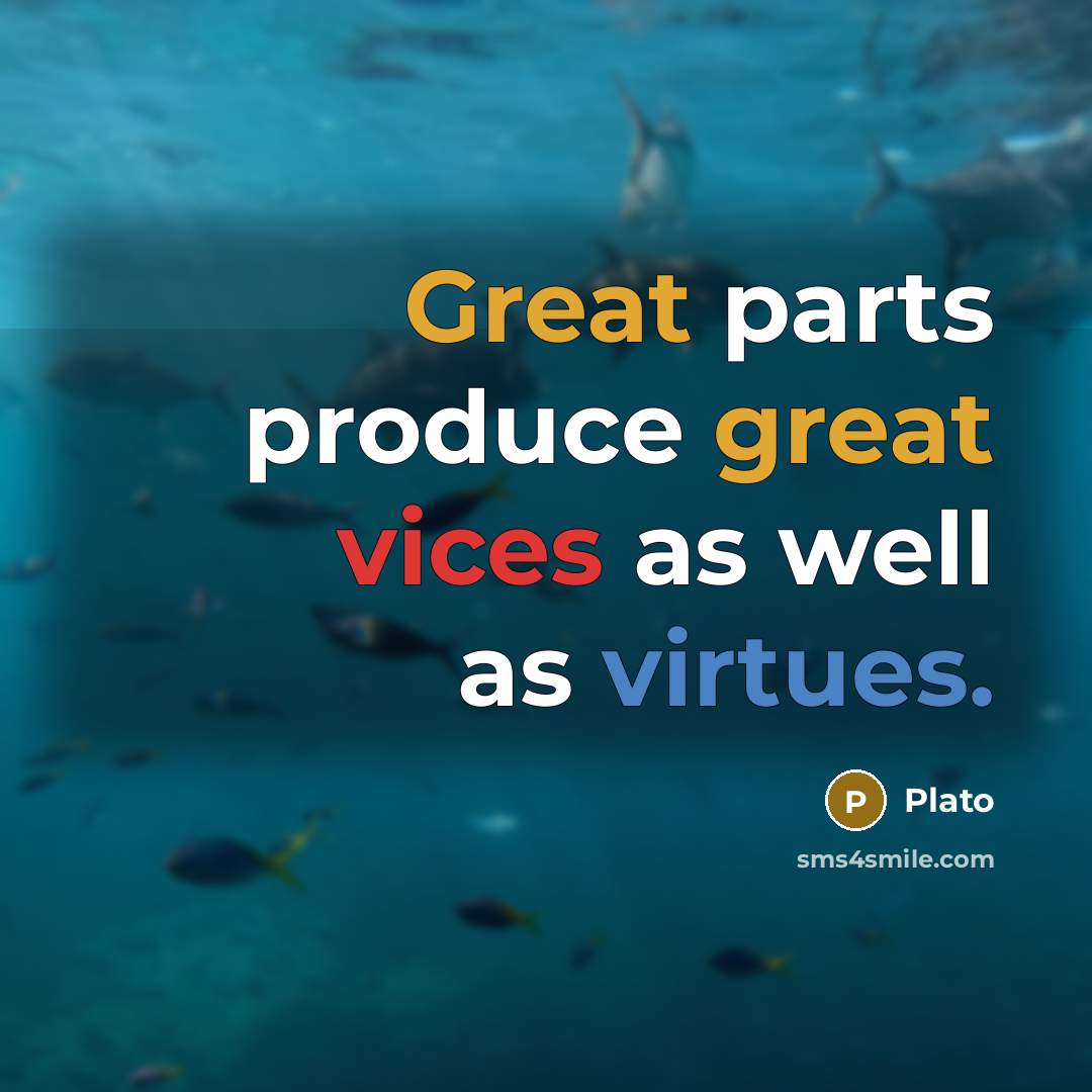 “Great parts produce great vices as well as virtues.…” quote by Plato