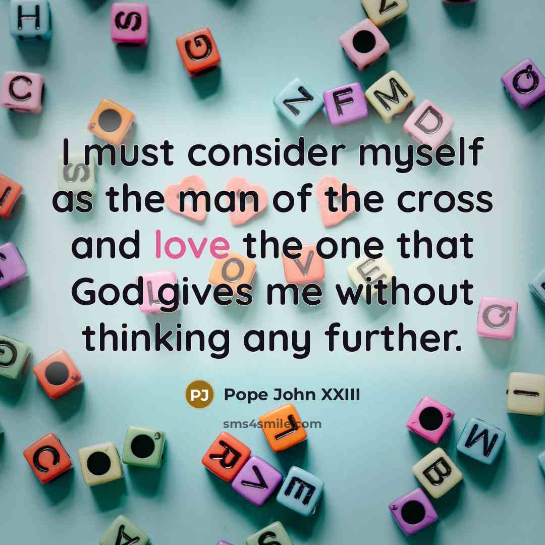 “I must consider myself as the man of the cross…” quote by Pope John XXIII