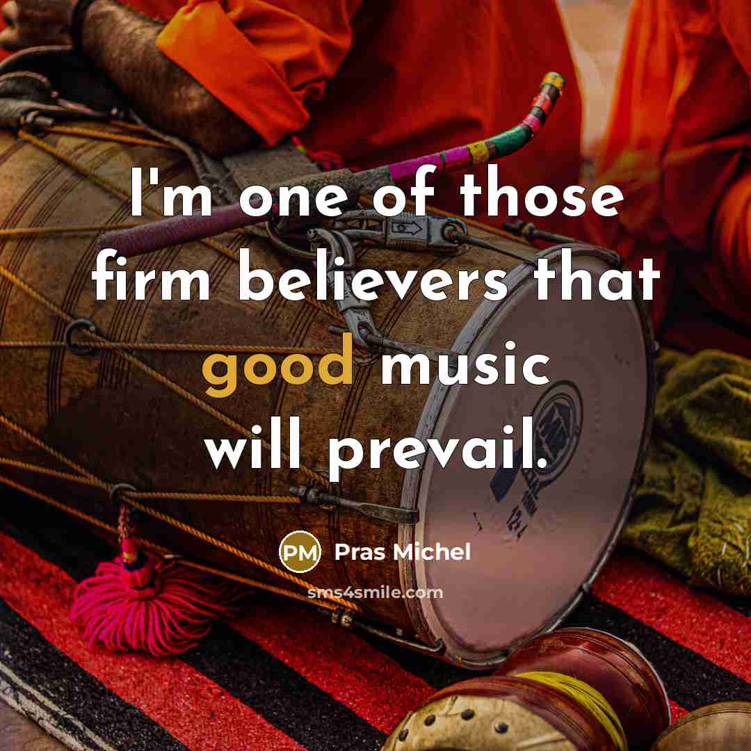 “I'm one of those firm believers that good music will…” quote by Pras Michel