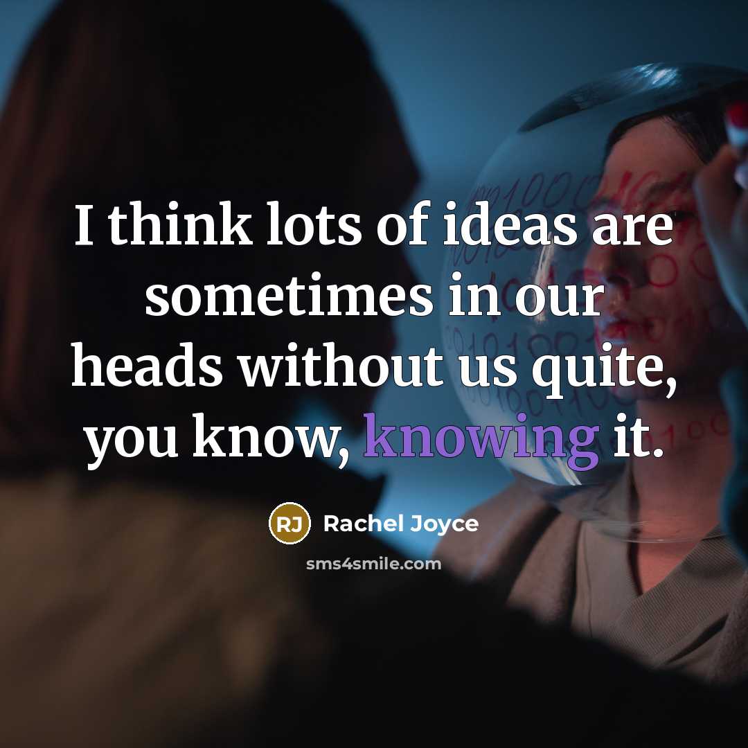 “I think lots of ideas are sometimes in our heads…” quote by Rachel Joyce