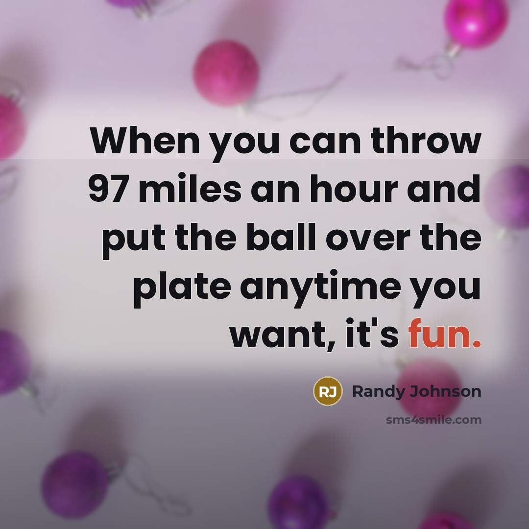 “When you can throw 97 miles an hour and put…” quote by Randy Johnson