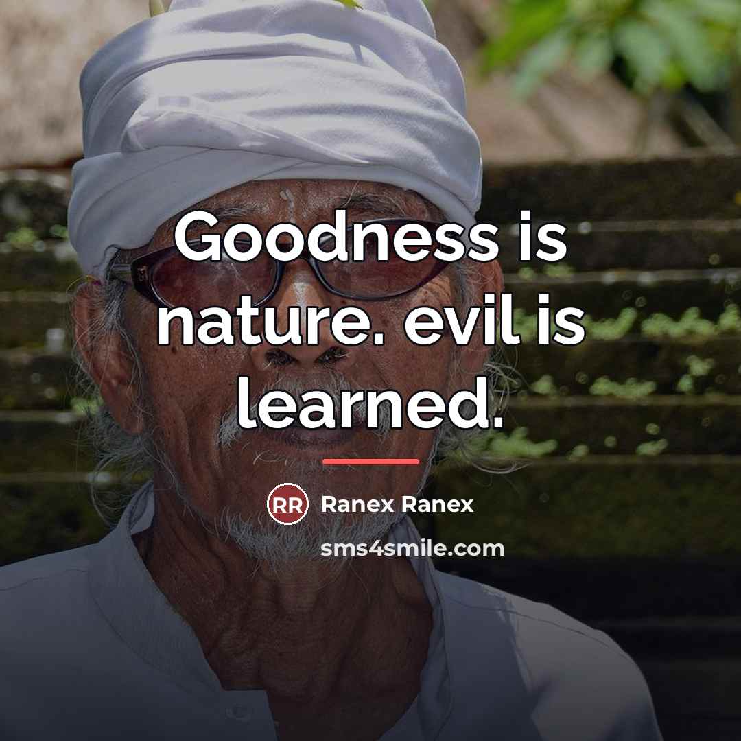 “Goodness is nature. evil is learned.…” quote by Ranex Ranex