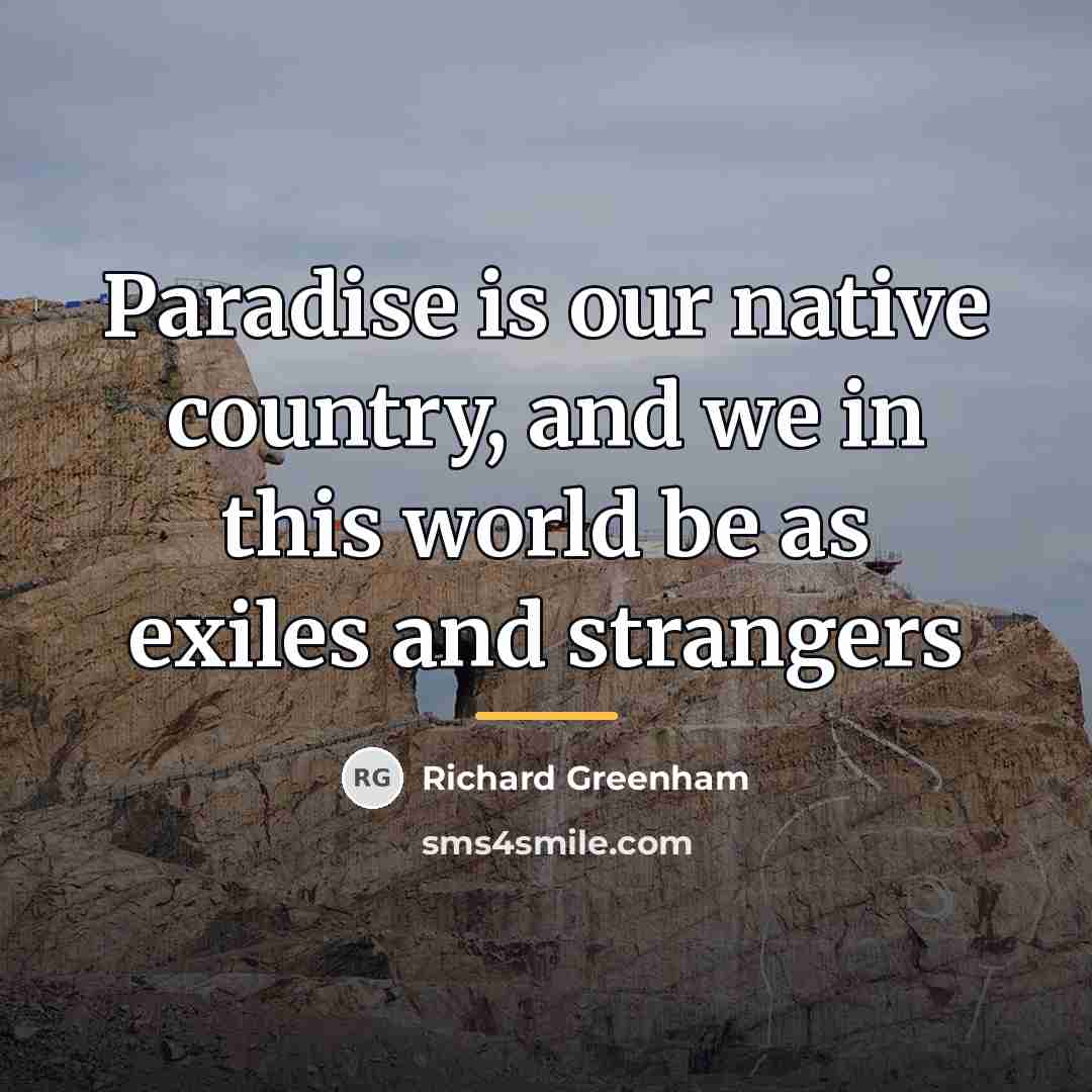 “Paradise is our native country, and we in this world…” quote by Richard Greenham