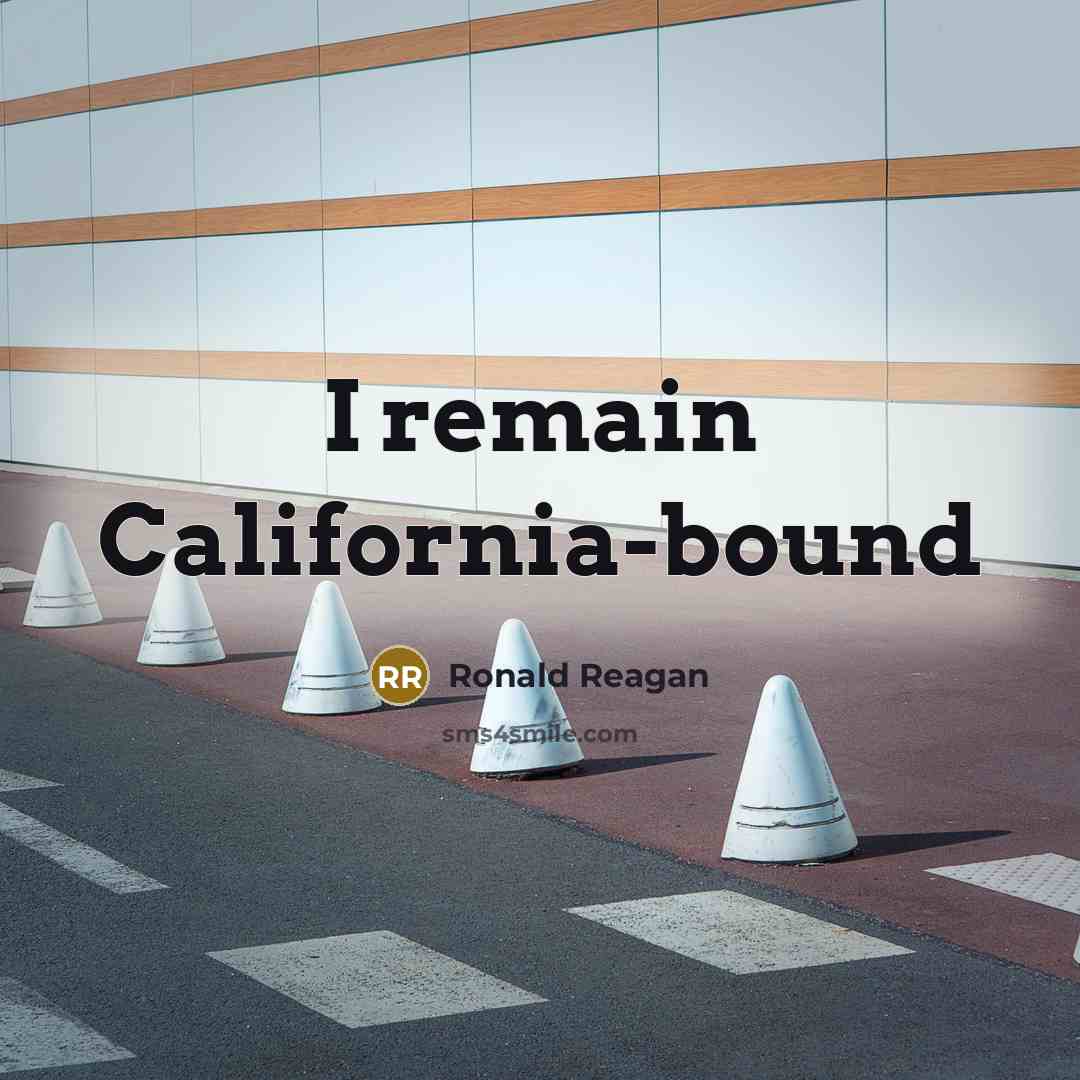 “I remain California-bound…” quote by Ronald Reagan