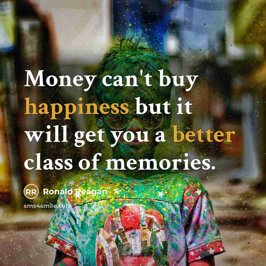 “Money can't buy happiness but it will get you a…” quote by Ronald Reagan