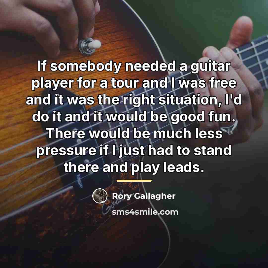 “If somebody needed a guitar player for a tour and…” quote by Rory Gallagher