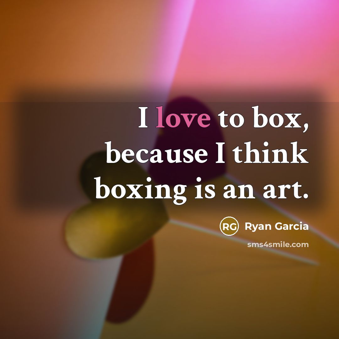 “I love to box, because I think boxing is an…” quote by Ryan Garcia