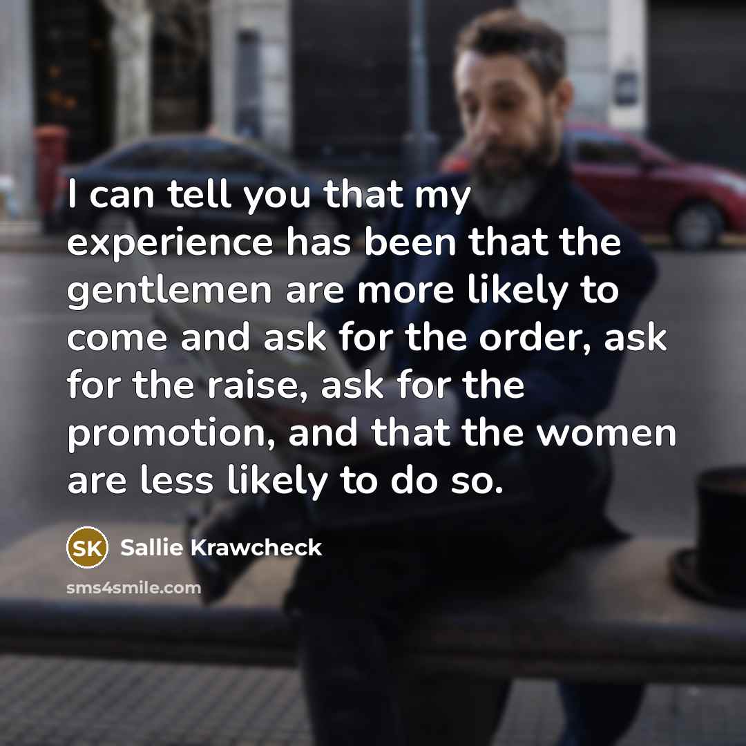“I can tell you that my experience has been that…” quote by Sallie Krawcheck