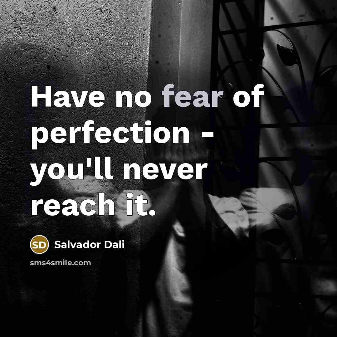 “Have no fear of perfection - you'll never reach it.…” quote by Salvador Dali