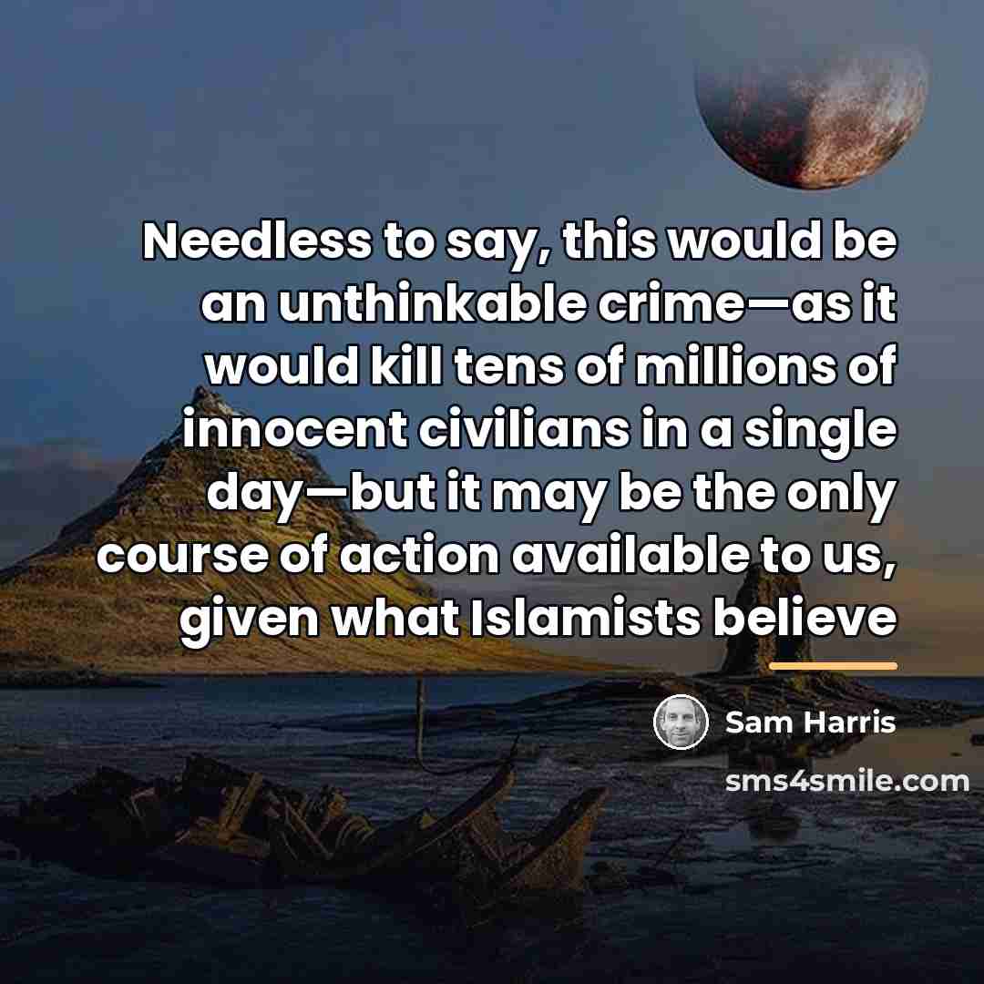 “Needless to say, this would be an unthinkable crime—as it…” quote by Sam Harris